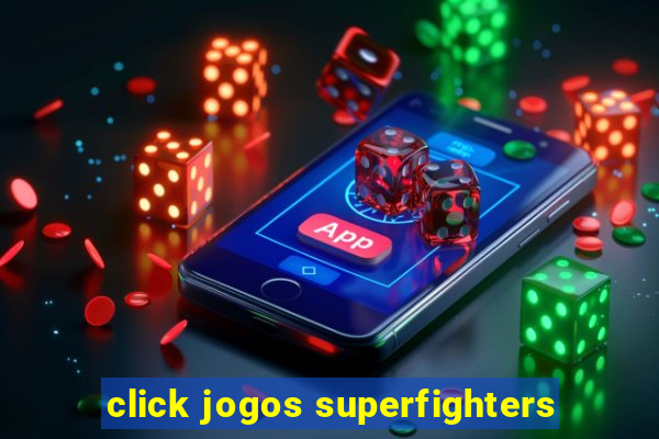 click jogos superfighters